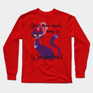 Spent tooo much time in Wonderland - Catsondrugs.com - Techno Party Ibiza Rave Dance Underground Festival Spring Break  Berlin Good Vibes Trance Dance technofashion technomusic housemusic Long Sleeve T-Shirt